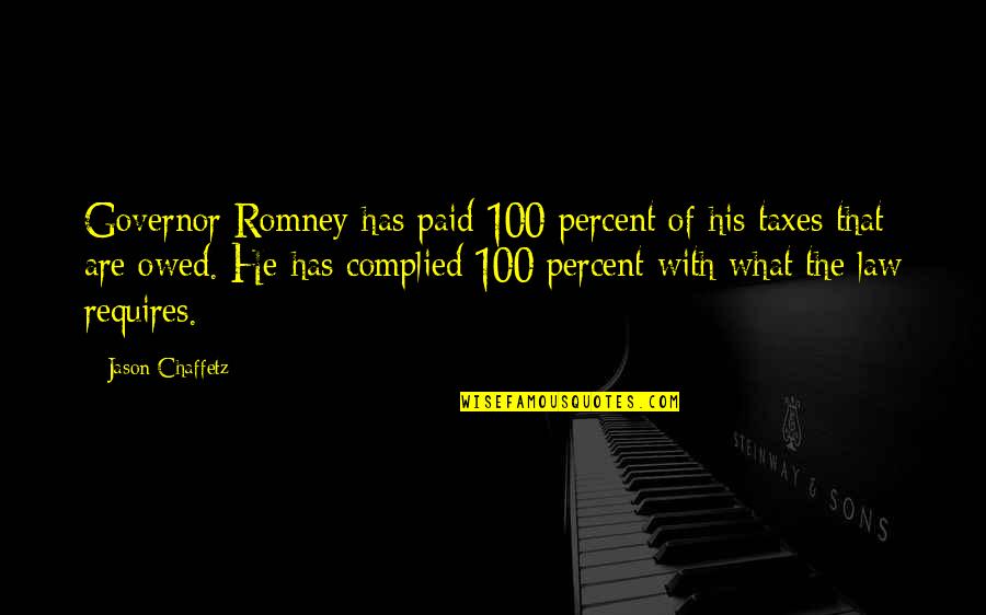Blitz The Ambassador Quotes By Jason Chaffetz: Governor Romney has paid 100 percent of his