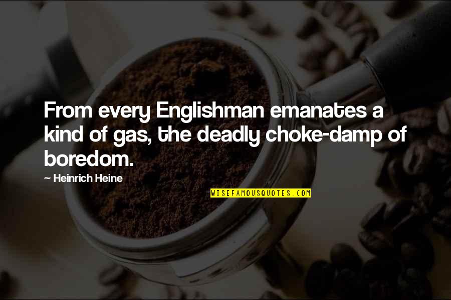 Blitzed Quotes By Heinrich Heine: From every Englishman emanates a kind of gas,