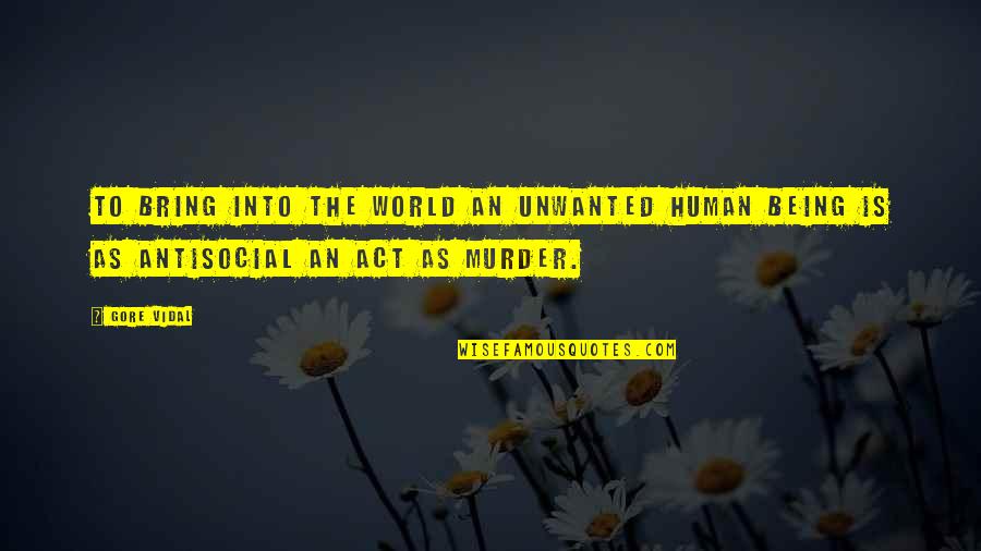 Blitzens Partner Quotes By Gore Vidal: To bring into the world an unwanted human