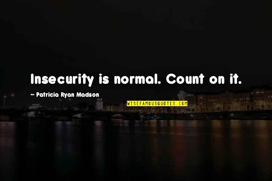 Blitzens Partner Quotes By Patricia Ryan Madson: Insecurity is normal. Count on it. Blitzens Partner Quotes By Patricia Ryan Madson: Insecurity is normal. Count on it.