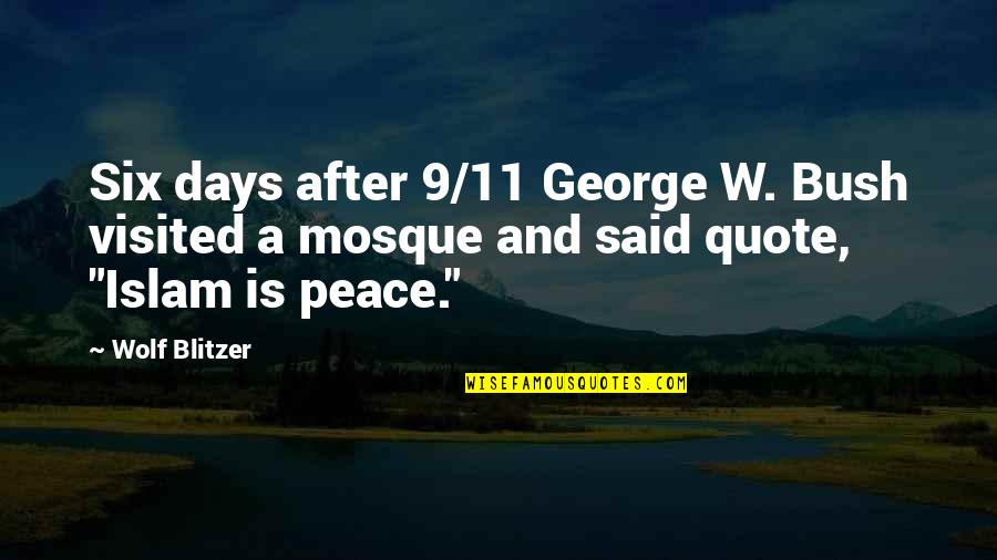 Blitzer's Quotes By Wolf Blitzer: Six days after 9/11 George W. Bush visited Blitzer's Quotes By Wolf Blitzer: Six days after 9/11 George W. Bush visited