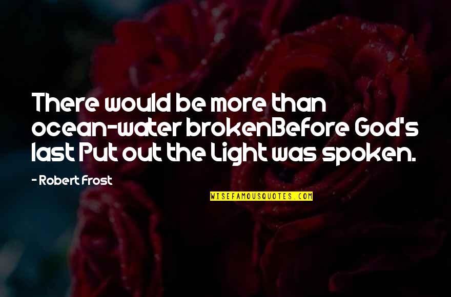 Blitzing In Football Quotes By Robert Frost: There would be more than ocean-water brokenBefore God's