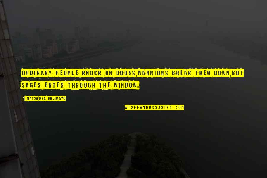Blitzing Quotes By Matshona Dhliwayo: Ordinary people knock on doors,warriors break them down,but Blitzing Quotes By Matshona Dhliwayo: Ordinary people knock on doors,warriors break them down,but