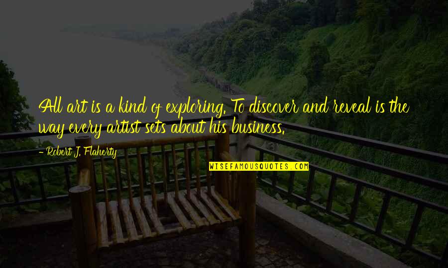 Blitzing Quotes By Robert J. Flaherty: All art is a kind of exploring. To Blitzing Quotes By Robert J. Flaherty: All art is a kind of exploring. To