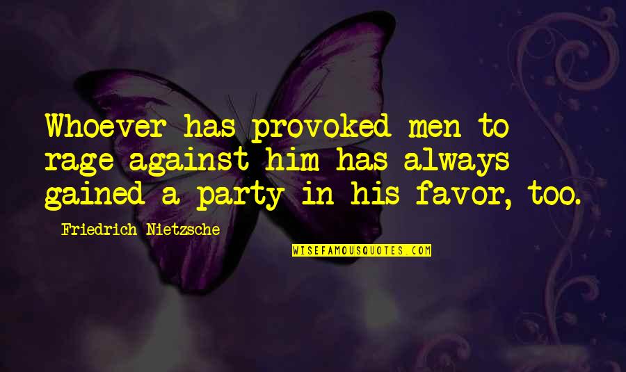 Bliver Fnaf Quotes By Friedrich Nietzsche: Whoever has provoked men to rage against him Bliver Fnaf Quotes By Friedrich Nietzsche: Whoever has provoked men to rage against him