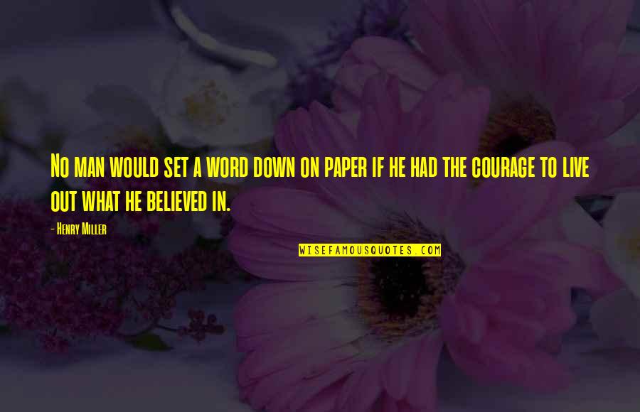 Bliver Fnaf Quotes By Henry Miller: No man would set a word down on Bliver Fnaf Quotes By Henry Miller: No man would set a word down on
