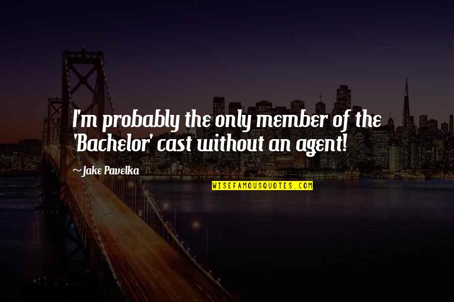 Bliver Fnaf Quotes By Jake Pavelka: I'm probably the only member of the 'Bachelor'