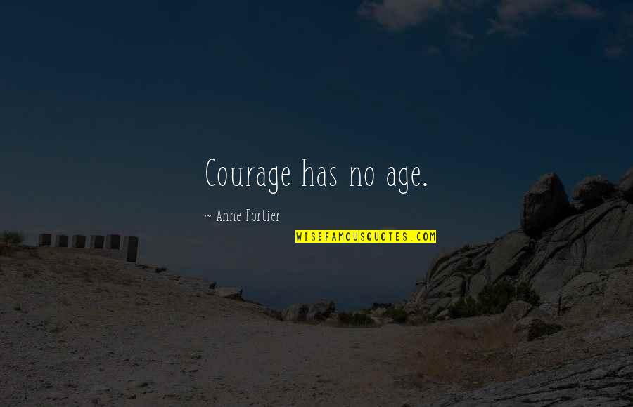 Blivits Quotes By Anne Fortier: Courage has no age.