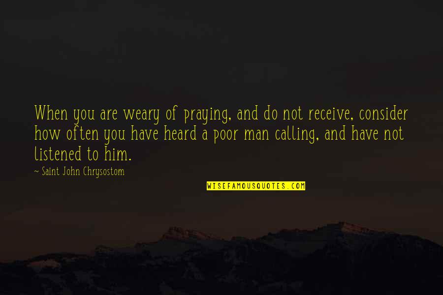 Blix Legend Quotes By Saint John Chrysostom: When you are weary of praying, and do Blix Legend Quotes By Saint John Chrysostom: When you are weary of praying, and do