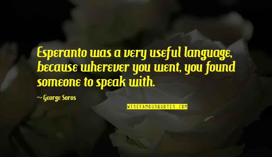 Blixa Aquarium Quotes By George Soros: Esperanto was a very useful language, because wherever