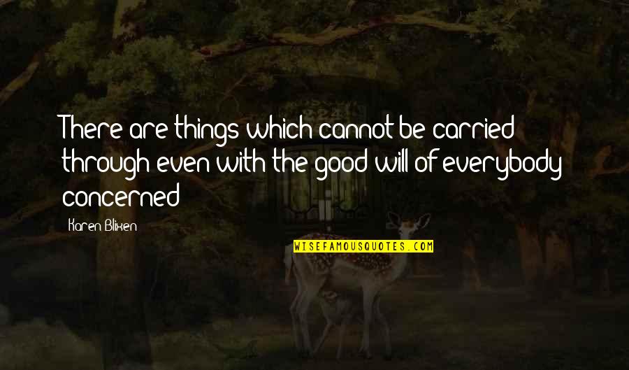 Blixen Quotes By Karen Blixen: There are things which cannot be carried through