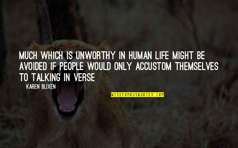 Blixen Quotes By Karen Blixen: Much which is unworthy in human life might