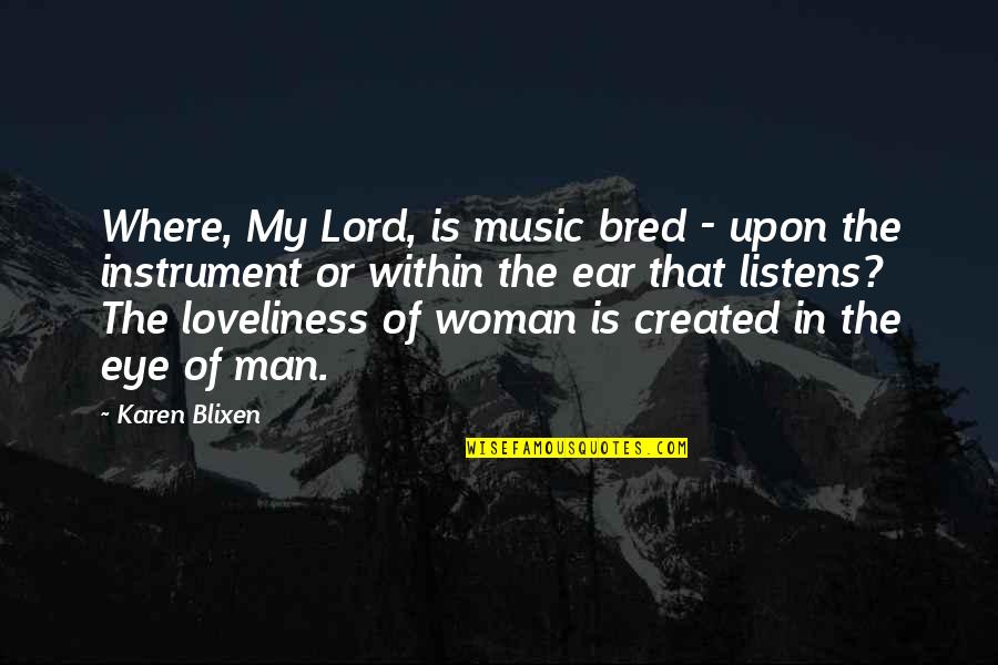 Blixen Quotes By Karen Blixen: Where, My Lord, is music bred - upon