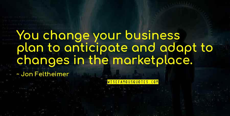 Blixt Co Quotes By Jon Feltheimer: You change your business plan to anticipate and