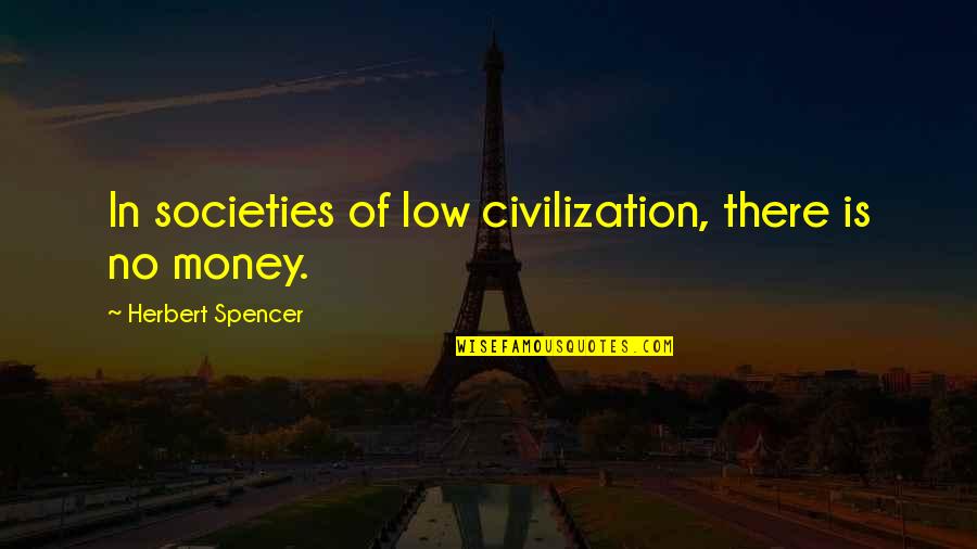 Blixtens Quotes By Herbert Spencer: In societies of low civilization, there is no Blixtens Quotes By Herbert Spencer: In societies of low civilization, there is no