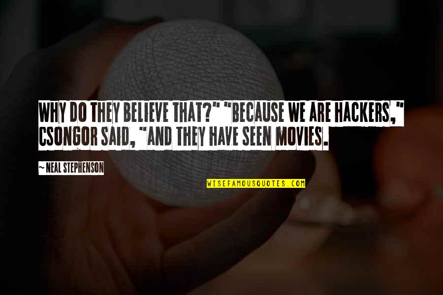 Blizanke 50 Quotes By Neal Stephenson: Why do they believe that?" "Because we are Blizanke 50 Quotes By Neal Stephenson: Why do they believe that?" "Because we are