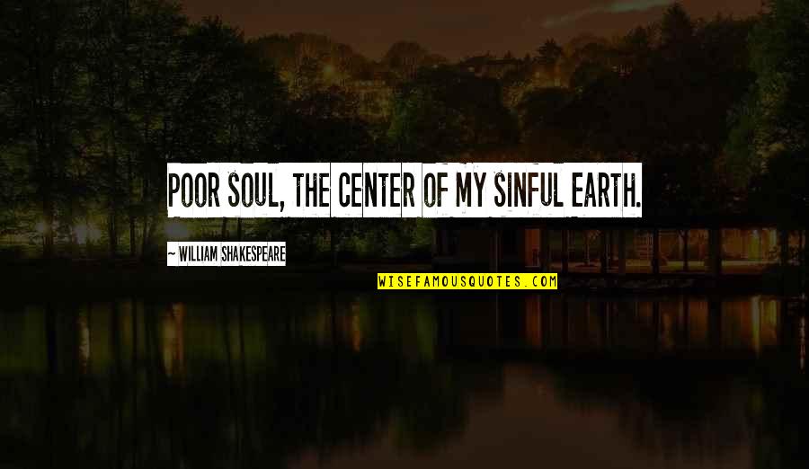 Blizzard 2015 Quotes By William Shakespeare: Poor soul, the center of my sinful Earth. Blizzard 2015 Quotes By William Shakespeare: Poor soul, the center of my sinful Earth.