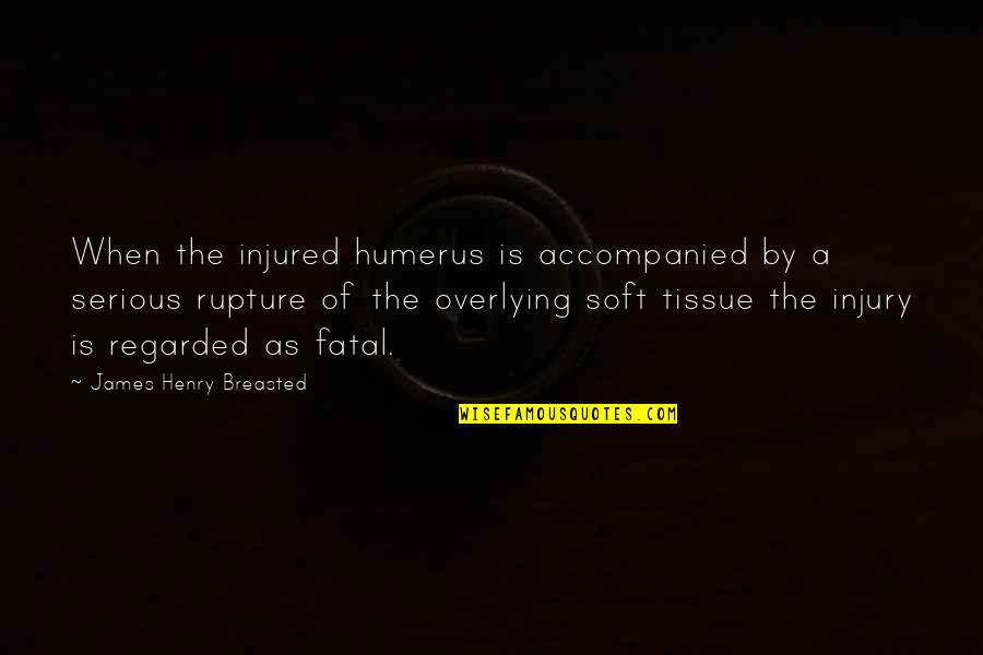 Blizzard Of 1888 Quotes By James Henry Breasted: When the injured humerus is accompanied by a