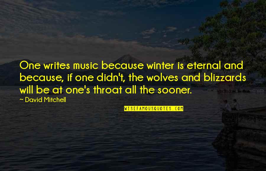 Blizzards Quotes By David Mitchell: One writes music because winter is eternal and
