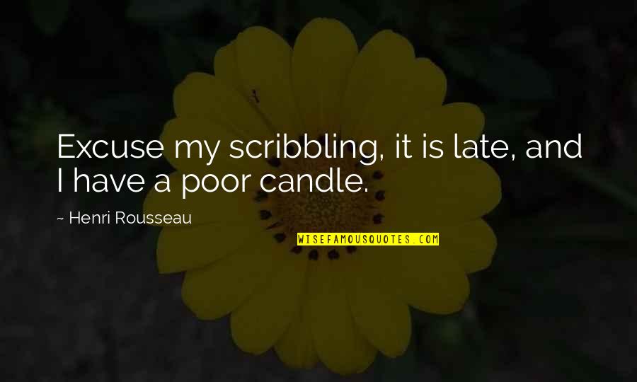 Bljesak Info Quotes By Henri Rousseau: Excuse my scribbling, it is late, and I Bljesak Info Quotes By Henri Rousseau: Excuse my scribbling, it is late, and I