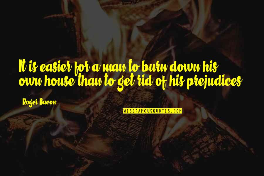 Bll Quotes By Roger Bacon: It is easier for a man to burn