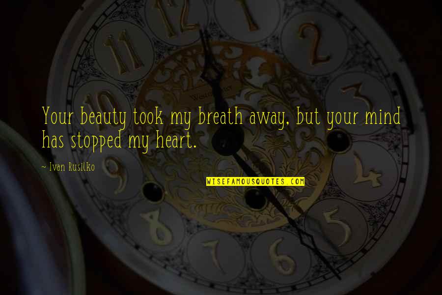 Blm Demonstration Quotes By Ivan Rusilko: Your beauty took my breath away, but your