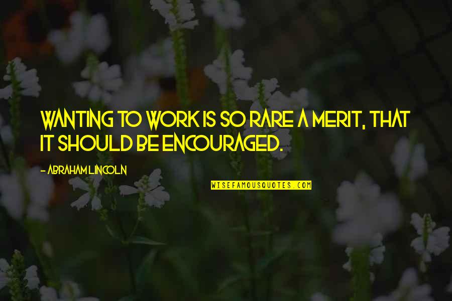 Blm Protest Quotes By Abraham Lincoln: Wanting to work is so rare a merit, Blm Protest Quotes By Abraham Lincoln: Wanting to work is so rare a merit,