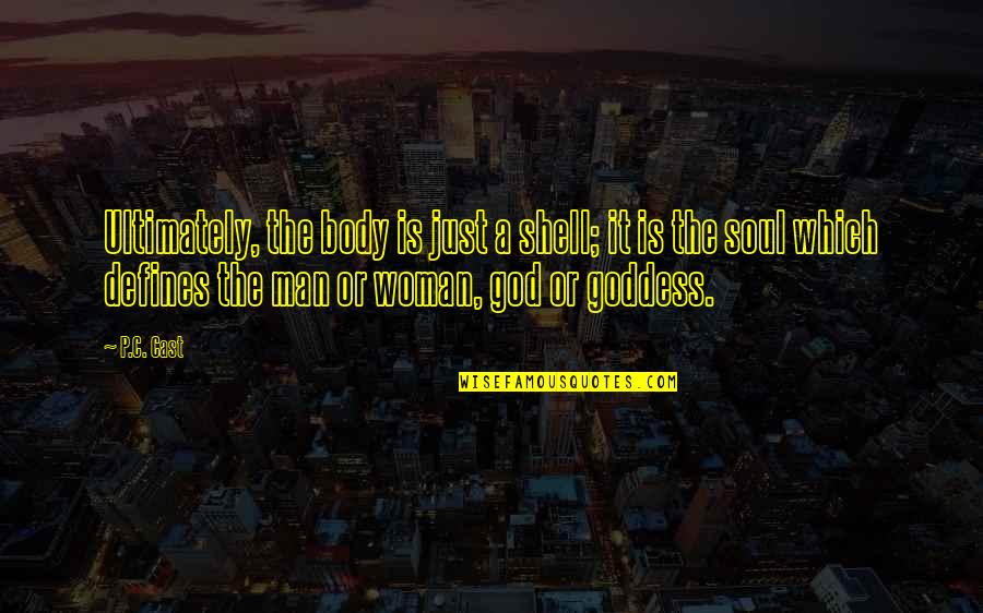 Blmtxl Bk Quotes By P.C. Cast: Ultimately, the body is just a shell; it