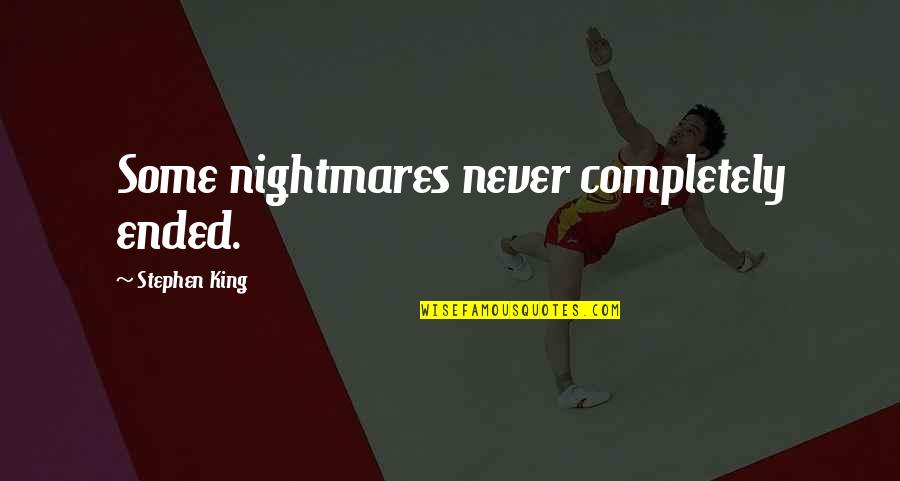 Bloatedness Relief Quotes By Stephen King: Some nightmares never completely ended.