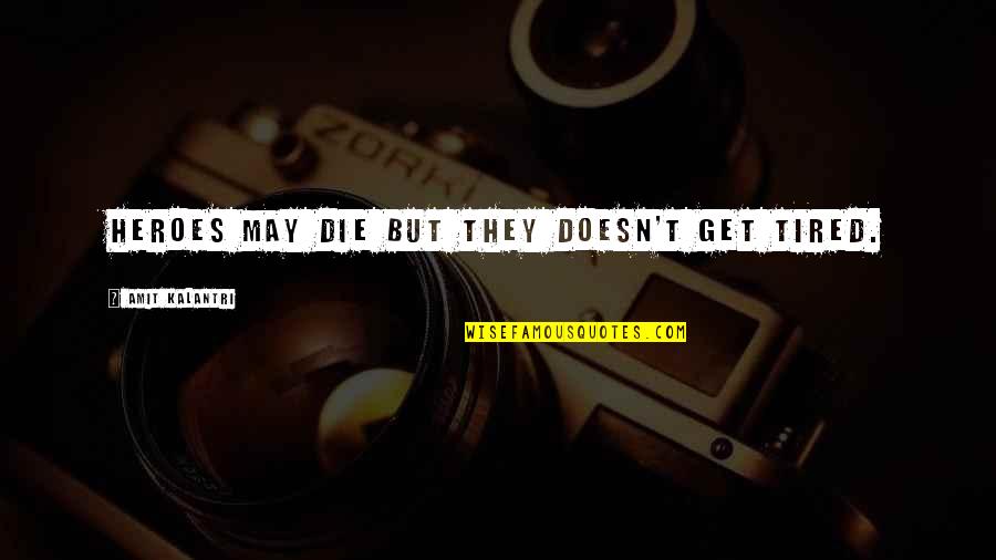 Bloaters Tlou Quotes By Amit Kalantri: Heroes may die but they doesn't get tired. Bloaters Tlou Quotes By Amit Kalantri: Heroes may die but they doesn't get tired.