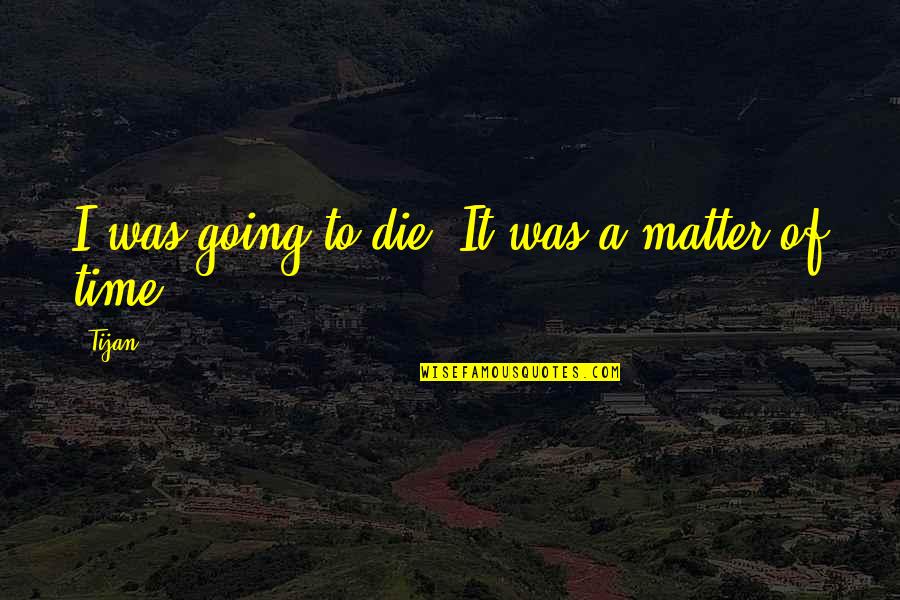 Bloaters Tlou Quotes By Tijan: I was going to die. It was a