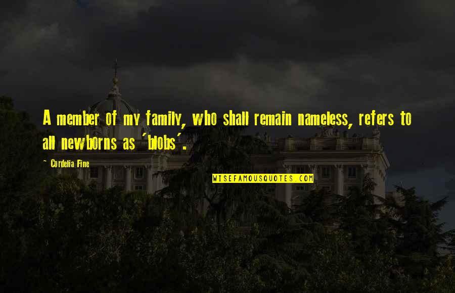 Blobs Quotes By Cordelia Fine: A member of my family, who shall remain
