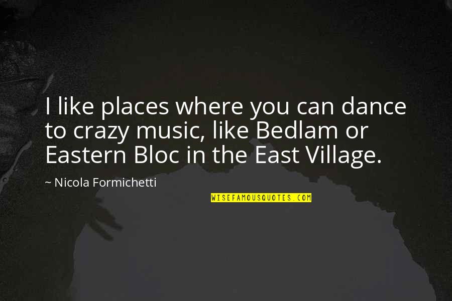 Bloc Quotes By Nicola Formichetti: I like places where you can dance to