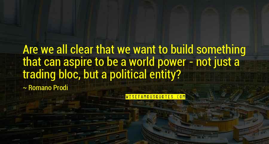 Bloc Quotes By Romano Prodi: Are we all clear that we want to