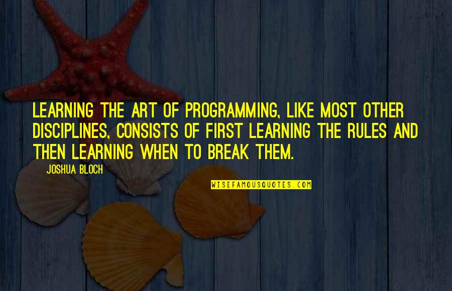 Bloch Quotes By Joshua Bloch: Learning the art of programming, like most other Bloch Quotes By Joshua Bloch: Learning the art of programming, like most other