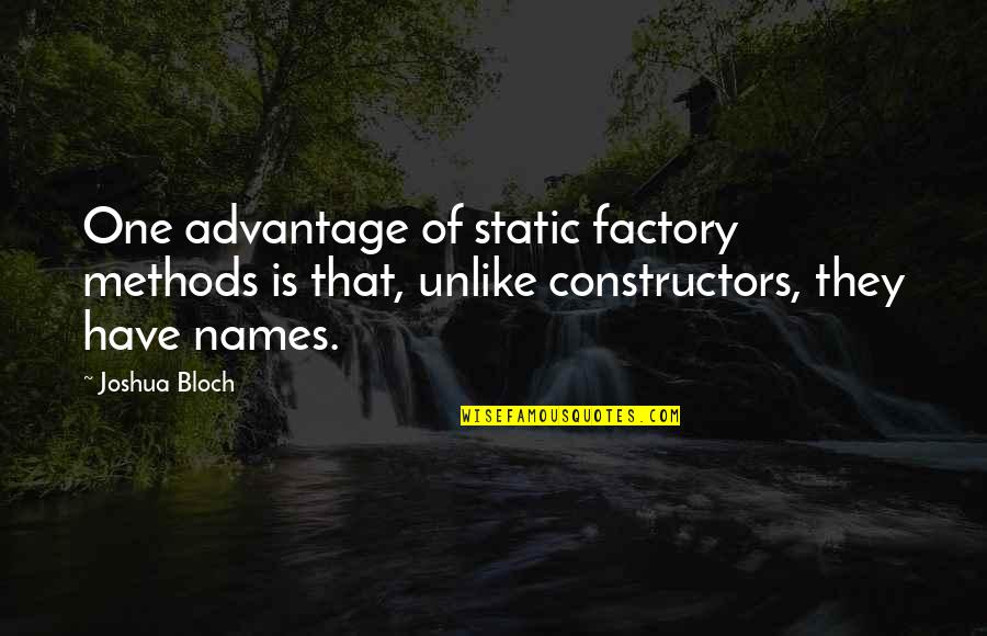 Bloch Quotes By Joshua Bloch: One advantage of static factory methods is that,