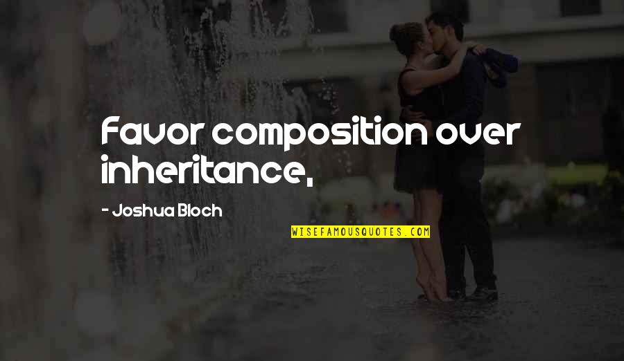 Bloch Quotes By Joshua Bloch: Favor composition over inheritance,