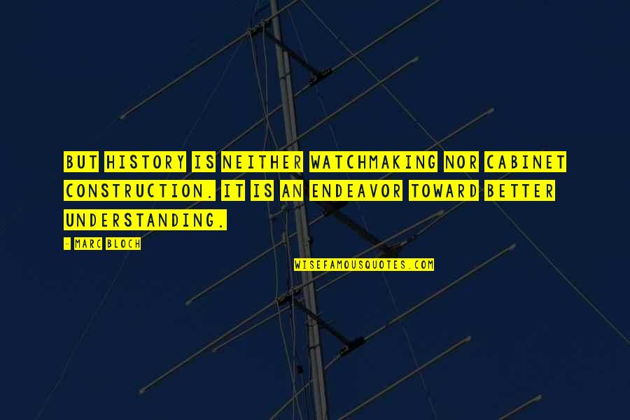 Bloch Quotes By Marc Bloch: But history is neither watchmaking nor cabinet construction. Bloch Quotes By Marc Bloch: But history is neither watchmaking nor cabinet construction.