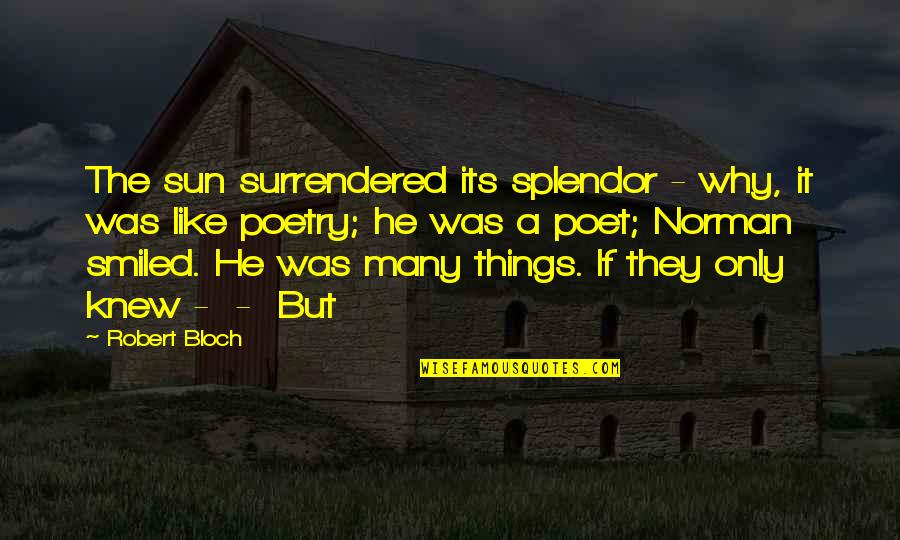 Bloch Quotes By Robert Bloch: The sun surrendered its splendor - why, it