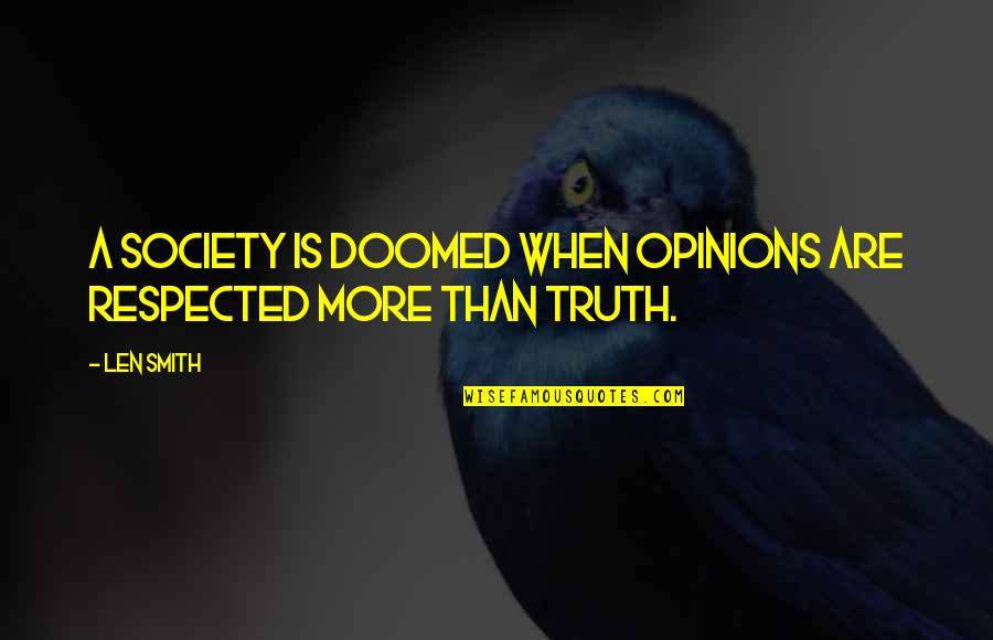Block A Quote Quotes By Len Smith: A society is doomed when opinions are respected