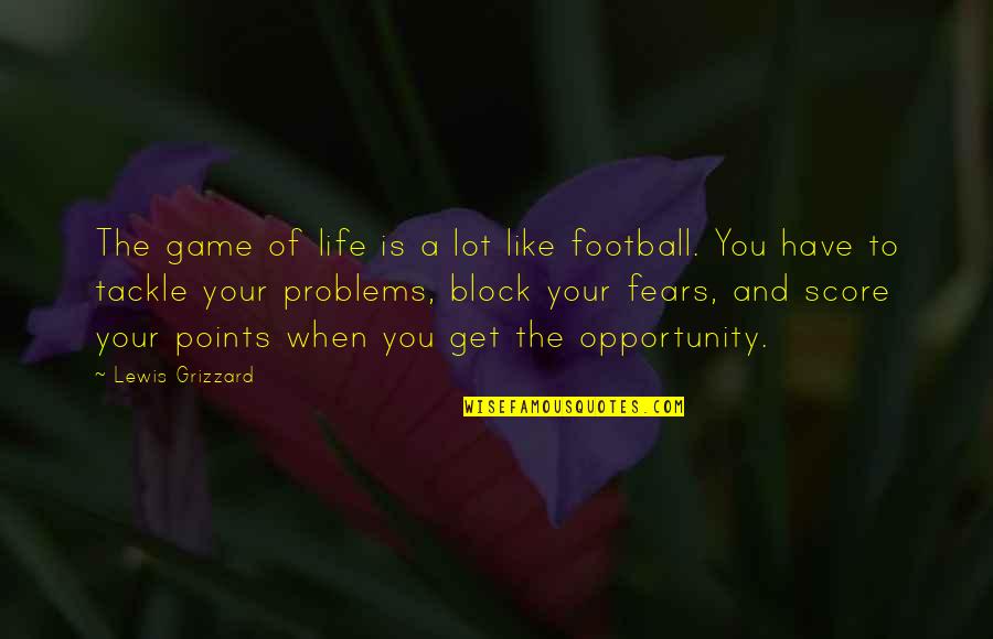 Block And Tackle Quotes By Lewis Grizzard: The game of life is a lot like
