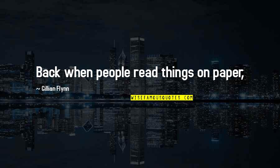Block B Kyung Quotes By Gillian Flynn: Back when people read things on paper, Block B Kyung Quotes By Gillian Flynn: Back when people read things on paper,