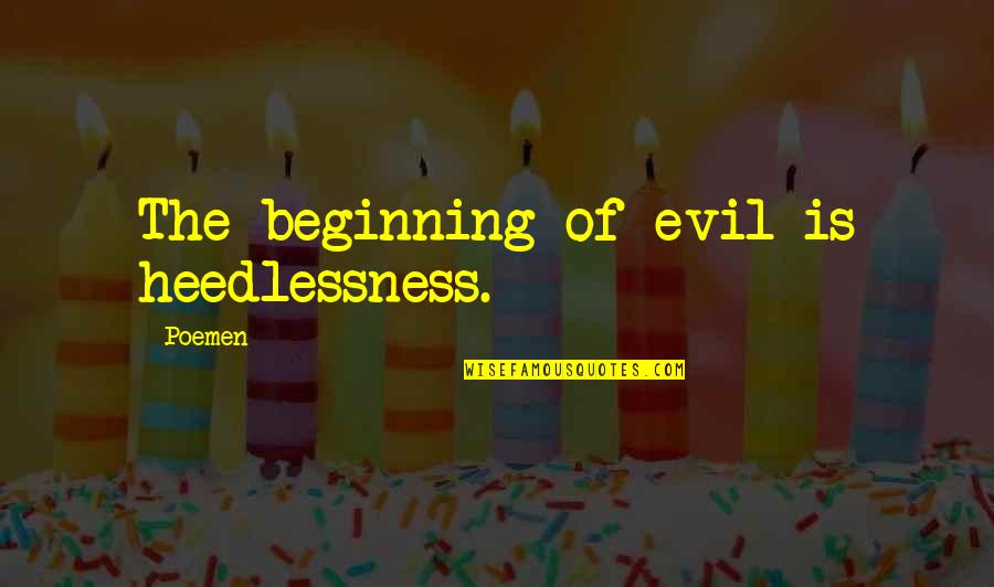 Block Kar Diya Quotes By Poemen: The beginning of evil is heedlessness.