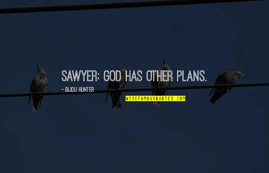 Block Letters Quotes By Bijou Hunter: SAWYER: God has other plans.