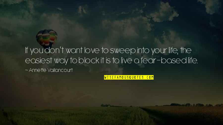 Block Love Quotes By Annette Vaillancourt: If you don't want love to sweep into
