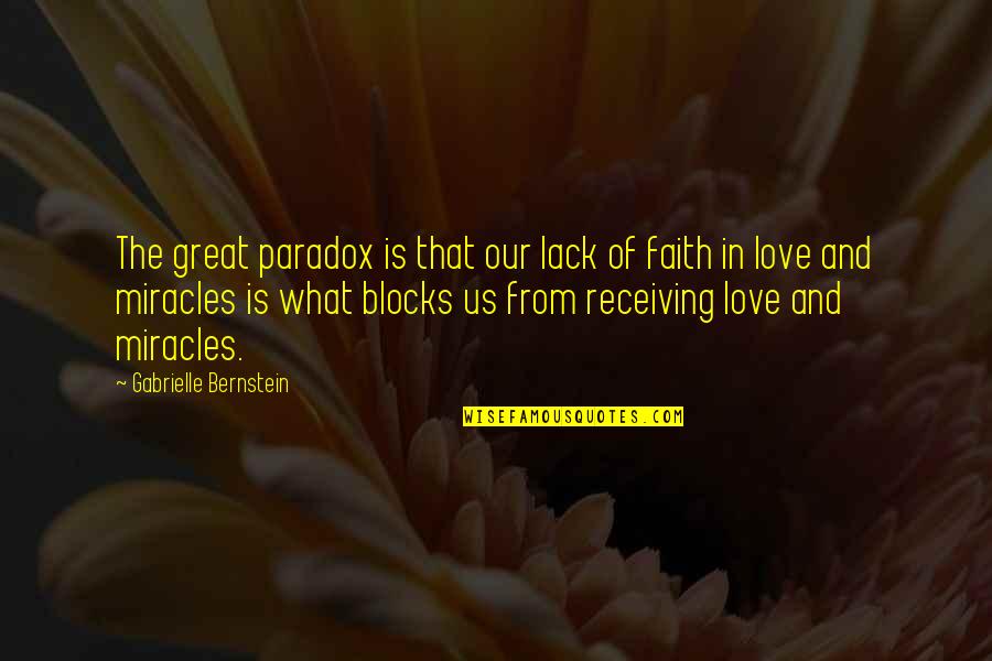 Block Love Quotes By Gabrielle Bernstein: The great paradox is that our lack of