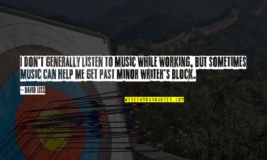 Block Me Quotes By David Liss: I don't generally listen to music while working,