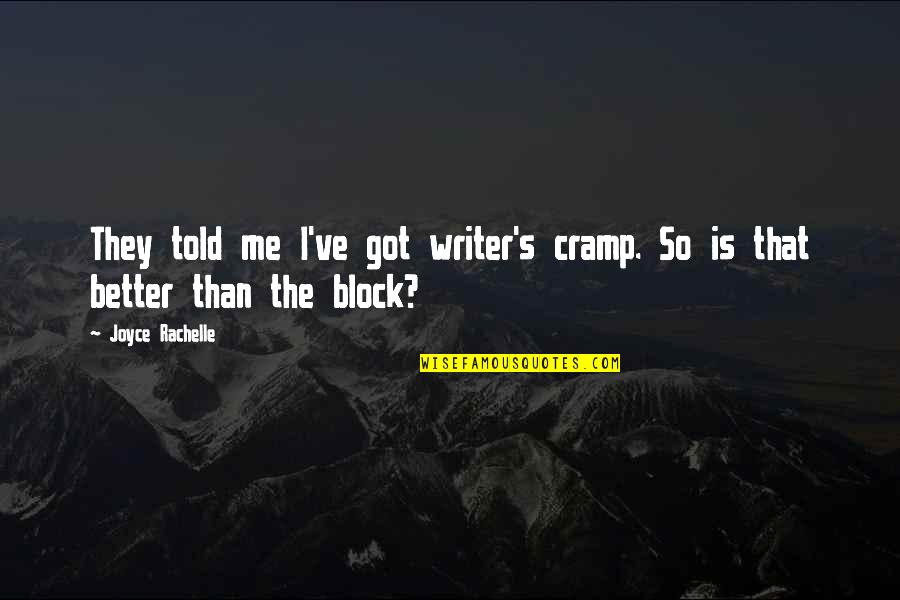 Block Me Quotes By Joyce Rachelle: They told me I've got writer's cramp. So