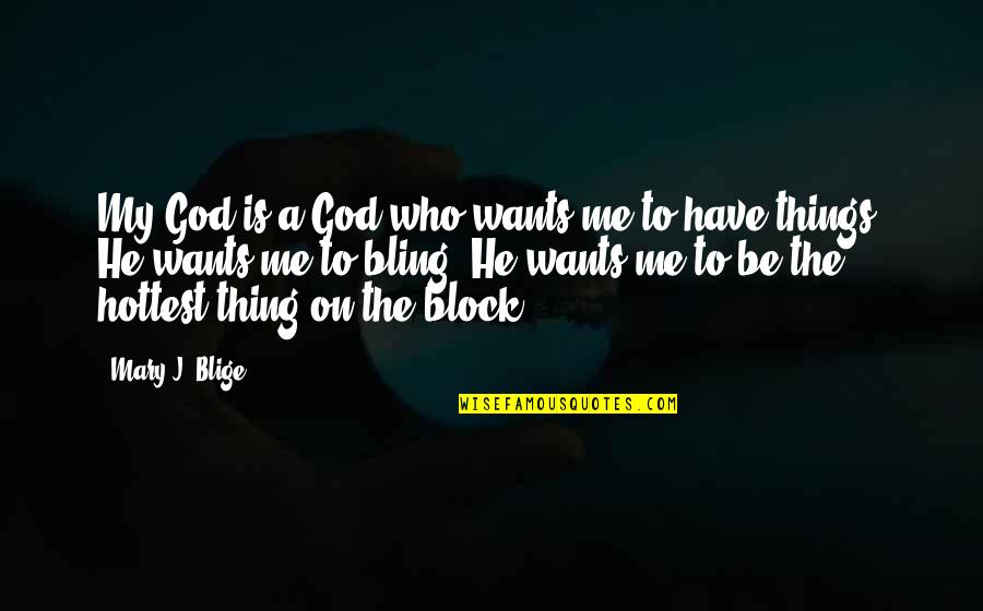 Block Me Quotes By Mary J. Blige: My God is a God who wants me