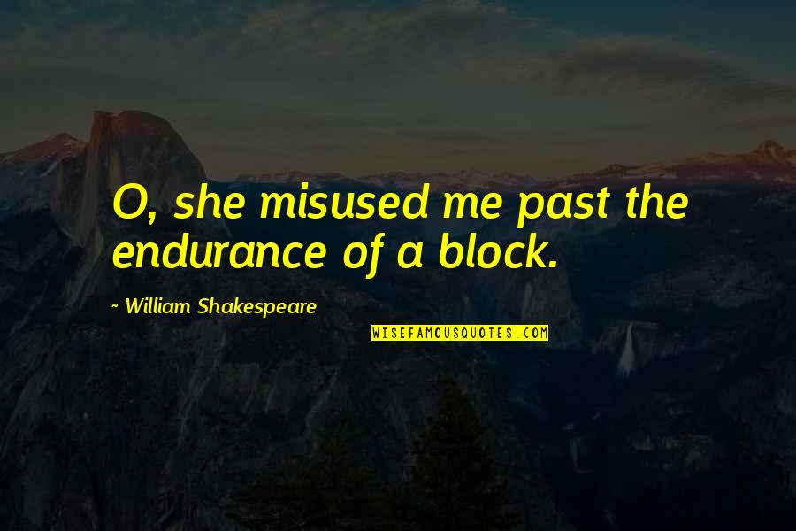 Block Me Quotes By William Shakespeare: O, she misused me past the endurance of